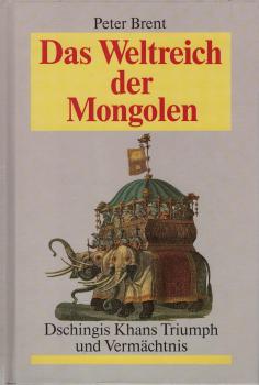 Das Weltreich der Mongolen : Dschingis Khans Triumph und Vermächtnis.