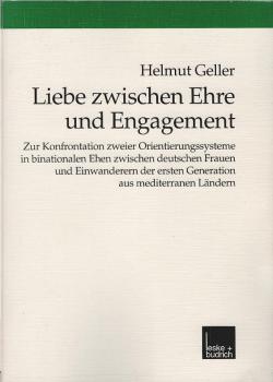 Liebe zwischen Ehre und Engagement : zur Konfrontation zweier Orientierungssysteme in binationalen Ehen zwischen deutschen Frauen und Einwanderern der ersten Generation aus mediterranen Ländern.