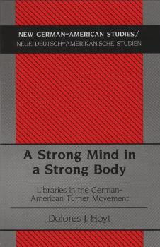 A strong mind in a strong body : libraries in the German American turner movement.