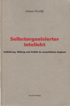 Selbstorganisierter Intellekt : Aufklärung, Bildung und Politik im neuzeitlichen England.