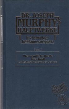 Dr. Joseph Murphy's Hauptwerke in einmaliger Jubiläumsausgabe; Teil: Bd. 2., Die unendliche Quelle Ihrer Kraft : ein Schlüsselbuch positiven Denkens.