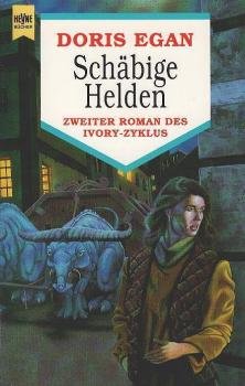 Egan, Doris: ... Roman des Ivory-Zyklus; Teil: 2., Schäbige Helden.