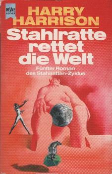 Harrison, Harry: ... Roman des Stahlratten-Zyklus; Teil: 5., Stahlratte rettet die Welt.