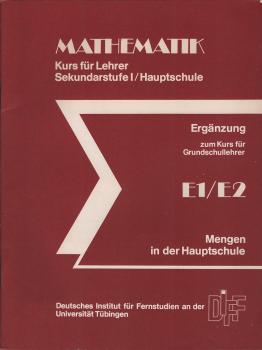 Mathematik. Kurs für Lehrer der Sekundarstufe I / Hauptschule; Teil : E 1 / E 2. Mengen in der Hauptschule. Ergänzung zum Kurs für Grundschullehrer