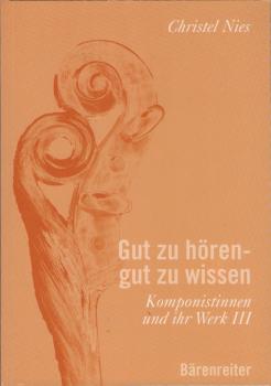 Gut zu hören - gut zu wissen. Komponistinnen und ihr Werk; Teil: III.