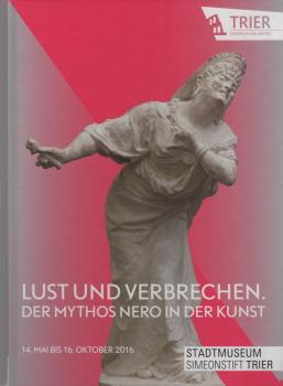 Lust und Verbrechen : der Mythos Nero in der Kunst.