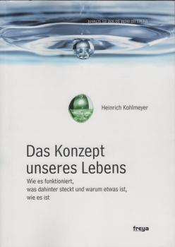 Das Konzept unseres Lebens : wie es funktioniert, was dahinter steckt und warum etwas ist, wie es ist.
