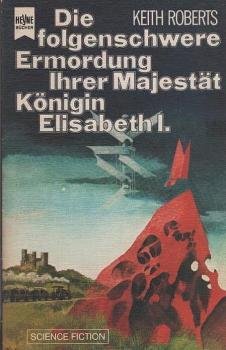 Die folgenschwere Ermordung Ihrer Majestät Königin Elisabeth I. [der Ersten] : Science-fiction-Roman.
