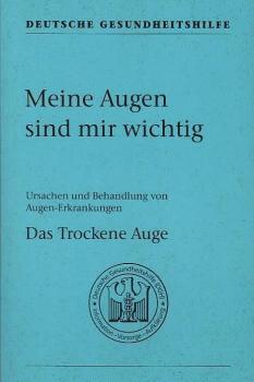 Meine Augen sind mir wichtig : Ursachen und Behandlung von Augen-Erkrankungen ; das trockene Auge.