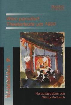 Wien parodiert : Theatertexte um 1900.