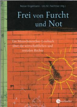 Frei von Furcht und Not : ein Menschenrechte-Lesebuch über die wirtschaftlichen und sozialen Rechte.