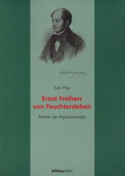 Ernst Freiherr von Feuchtersleben. Pionier der Psychosomatik