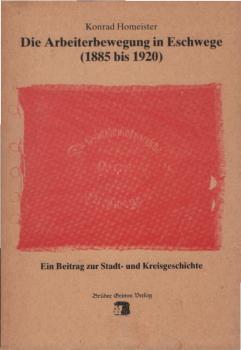 Die Arbeiterbewegung in Eschwege (1885 - 1920) : Ein Beitrag zur Stadt- u. Kreisgeschichte.