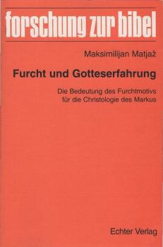 Furcht und Gotteserfahrung. Die Bedeutung des Furchtmotivs für die Christologie des Markus.