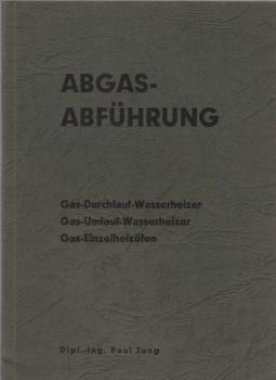 Abgas-Abführung : Gas - Durchlauf - Wasserheizern, Gas - Umlauf - Wasserheizer. Gas - Einzelöfen. Die Anwendung der TVR Gas 1962.