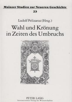 Wahl und Krönung in Zeiten des Umbruchs.
