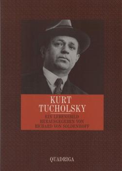 Kurt Tucholsky : 1890 - 1935 ; ein Lebensbild.