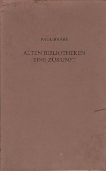 Alten Bibliotheken eine Zukunft : Gedanken zur Überwindung d. Notstandes in d. dt. Landes- u. Stadtbibliotheken ; Festrede gehalten am 5. Mai 1978 zur Feier d. 200jähr. Jubiläums d. Hess. Landesbibliothek Fulda.