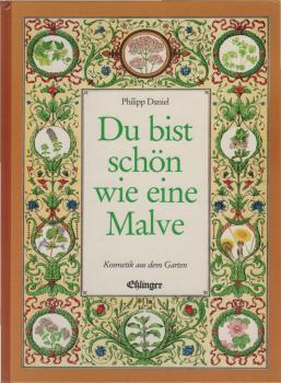 Du bist schön wie eine Malve : Kosmetik aus d. Garten.