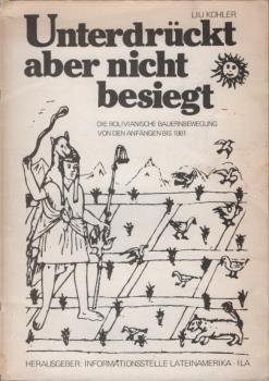 Unterdrückt aber nicht besiegt : d. bolivian. Bauernbewegung von d. Anfängen bis 1981.