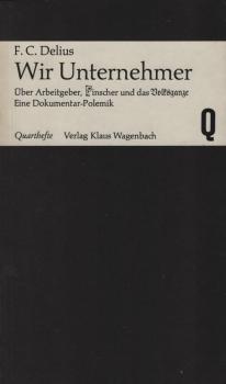 Wir Unternehmer : Über Arbeitgeber, Pinscher u.d. Volksganze. Eine Dokumentar-Polemik anhand d. Protokolle d. Wirtschaftstages d. CDU.