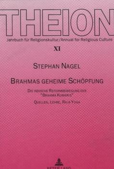 Brahmas geheime Schöpfung. Die indische Reformbewegung der "Brahma Kumaris". Quellen, Lehre, Raja Yoga.