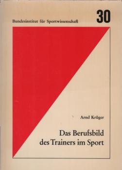 Das Berufsbild des Trainers im Sport : internat. vergleichende Studie u. Perspektiven d. Traineraus- u. -weiterbildung in d. Bundesrepublik Deutschland.