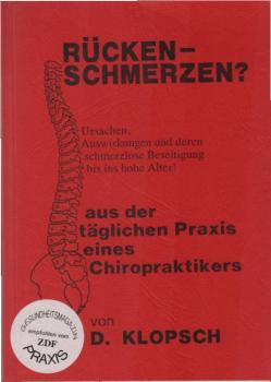 Rückenschmerzen? : Ursachen, Auswirkungen und deren schmerzlose Beseitigung bis ins hohe Alter! ; Aus der täglichen Praxis eines Chiropraktikers.