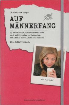 Auf Männerfang : 33 verrückte, halsbrecherische und ambitionierte Versuche, den Mann fürs Leben zu finden ; ein Selbstversuch.