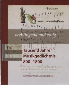 Verklingend und ewig : tausend Jahre Musikgedächtnis 800 - 1800 ; [Ausstellung der Herzog-August-Bibliothek Wolfenbüttel in Kooperation mit der Hochschule für Musik, Theater und Medien Hannover in Wolfenbüttel (Bibliotheca Augusta: Augusteerhalle, Schatzk