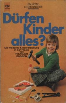 Dürfen Kinder alles? : die moderne Kindererziehung in d. Praxis.