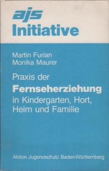 Praxis der Fernseherziehung in Kindergarten, Hort, Heim und Familie.