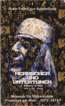 Herrscher und Untertanen : Indianer in Peu; 1000 v. Chr. - heute; Museum f. Völkerkunde, Frankfurt am Main, 1973, 1974.