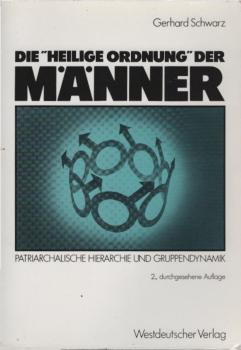 Die "Heilige Ordnung" der Männer : patriarchal. Hierarchie u. Gruppendynamik.