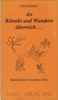 "An Rätseln und Wundern überreich ..." : besinnliches Insekten-ABC.