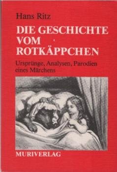 Die Geschichte vom Rotkäppchen : Ursprünge, Analysen, Parodien e. Märchens.