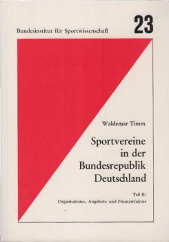 Sportvereine in der Bundesrepublik Deutschland; Teil: Teil 2., Organisations-, Angebots- und Finanzstruktur.