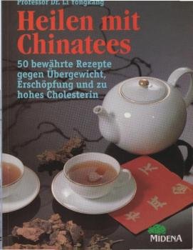 Heilen mit Chinatees : 50 bewährte Rezepte gegen Übergewicht, Erschöpfung und zu hohes Cholesterin.