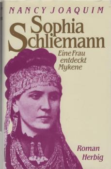 Sophia Schliemann : eine Frau entdeckt Mykene ; Roman.