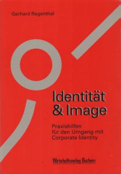 Identität & Image : Praxishilfen für den Umgang mit Corporate Identity.