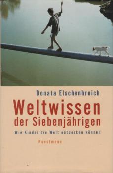 Weltwissen der Siebenjährigen : wie Kinder die Welt entdecken können.