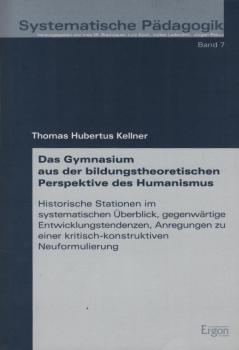 Das Gymnasium aus der bildungstheoretischen Perspektive des Humanismus : historische Stationen im systematischen Überblick, gegenwärtige Entwicklungstendenzen, Anregungen zu einer kritisch-konstruktiven Neuformulierung.