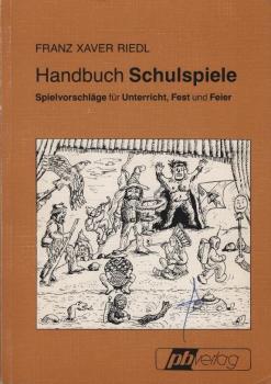 Handbuch Schulspiele : Spielvorschläge für Unterricht, Fest und Feier mit Kopiervorlagen und Aufführungsrechten ; 1. - 6. Jahrgangsstufe.