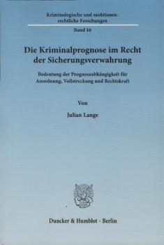 Die Kriminalprognose im Recht der Sicherungsverwahrung : Bedeutung der Prognoseabhängigkeit für Anordnung, Vollstreckung und Rechtskraft.