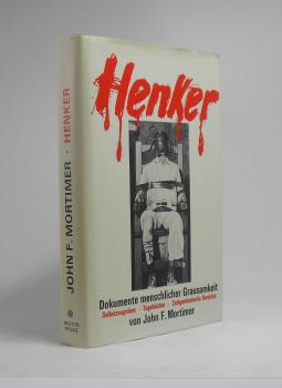 Henker : Selbstzeugnisse, Tagebücher u. zeitgenöss. Berichte ; Dokumente menschl. Grausamkeit.