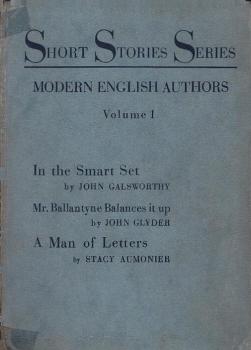 Short Stories Series. Modern English Authors; Vol. 1 : In the Smart Set / Mr. Ballantyne Balances it up / A Man of Letters
