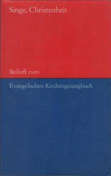 Singe, Christenheit. Beiheft zum Evangelischen Kirchengesangbuch für die Evangelische Kirche in Hessen und Nassau und die Evangelische Kirche von Kurhessen-Waldeck. Bärenreiter-Ausg. 4992