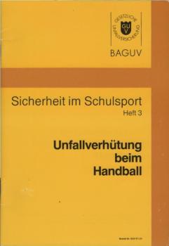 Sicherheit im Schulsport; Heft 3 : Unfallverhütung beim Handball.
