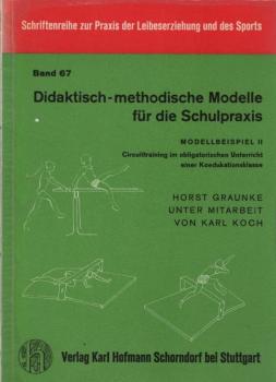 Didaktisch-methodische Modelle für die Schulpraxis; Teil: Modellbeisp. 2., Circuittraining im obligatorischen Unterricht einer Koedukationsklasse.