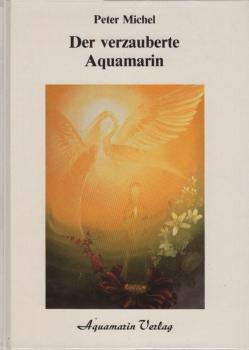 Der verzauberte Aquamarin : Geschichten aus e. anderen Welt.